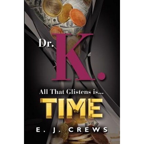 Dr. K. - All That Glistens Is...Time Paperback, Booklocker.com
