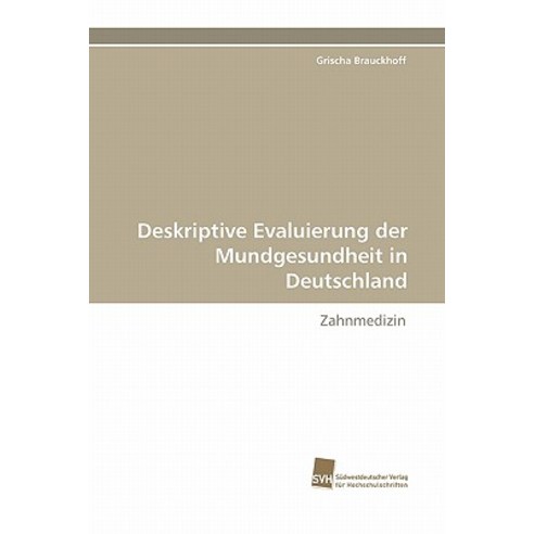 Deskriptive Evaluierung Der Mundgesundheit in Deutschland Paperback, Sudwestdeutscher Verlag Fur Hochschulschrifte