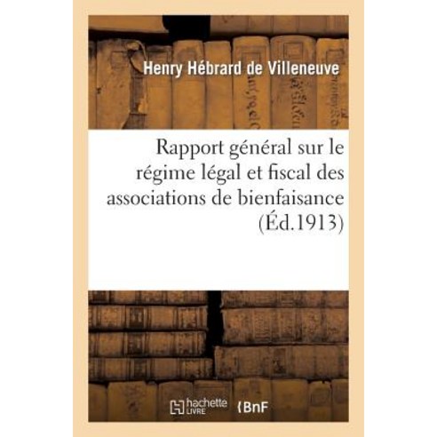 Rapport General Sur Le Regime Legal Et Fiscal Des Associations de Bienfaisance: Presente Au Congres de Montpellier Paperback, Hachette Livre - Bnf