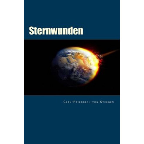 Sternwunden: Der Kosmos: Ein Produkt Aus Katastrophen Paperback, Createspace Independent Publishing Platform