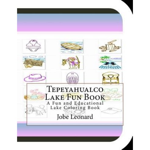 Tepeyahualco Lake Fun Book: A Fun and Educational Lake Coloring Book Paperback, Createspace