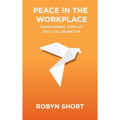 Peace in the Workplace: Transforming Conflict Into Collaboration Paperback, Goodmedia Press