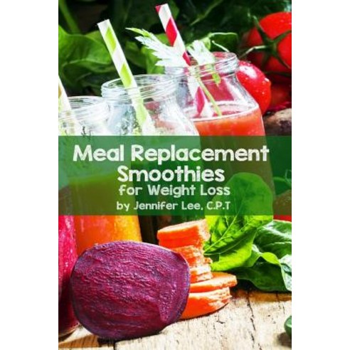Meal Replacement Smoothies for Weight Loss Paperback, Createspace Independent Publishing Platform