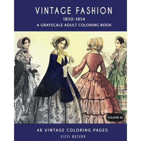 Vintage Fashion 1850-1854: A Grayscale Adult Coloring Book Paperback, Createspace Independent Publishing Platform