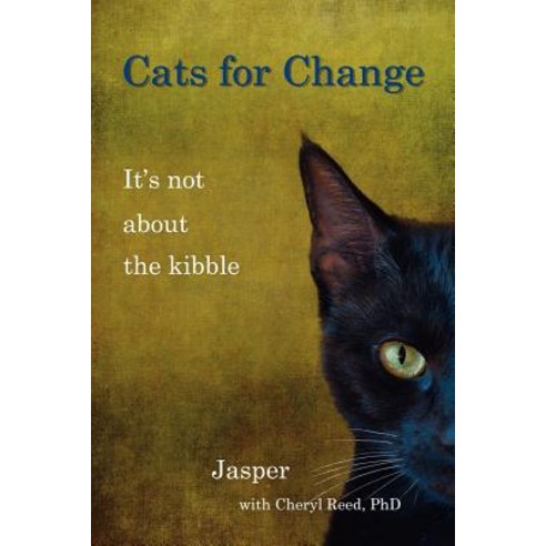 Cats for Change: It''s Not about the Kibble Paperback, Booklocker.com