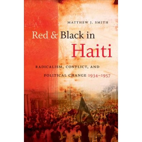 Red & Black in Haiti: Radicalism Conflict and Political Change 1934-1957 Paperback, University of North Carolina Press