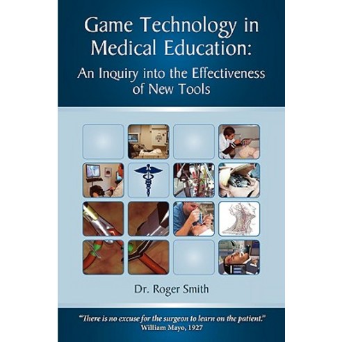 Simulation and Game Technology in Medical Education: An Inquiry Into the Effectiveness of New Tools Paperback, Modelbenders LLC