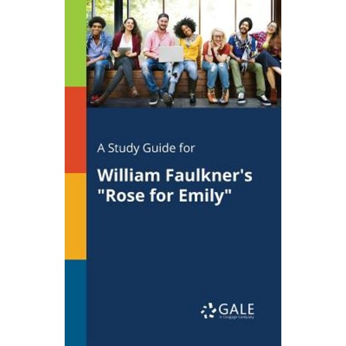 A Study Guide for William Faulkner''s Rose for Emily Paperback, Gale, Study Guides