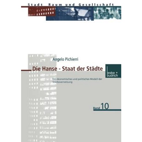 Die Hanse -- Staat Der Stadte: Ein Okonomisches Und Politisches Modell Der Stadtevernetzung Paperback, Vs Verlag Fur Sozialwissenschaften