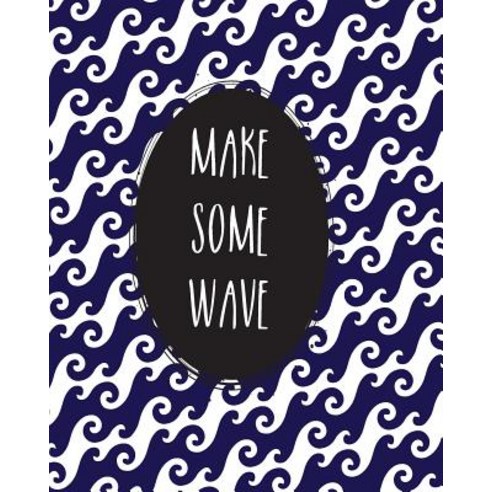 Make Some Wave.: Unruled Composition Notebook Paperback, Createspace Independent Publishing Platform