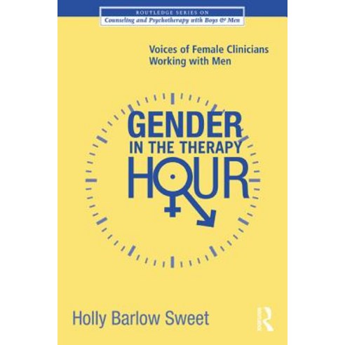 Gender in the Therapy Hour: Voices of Female Clinicians Working with Men Paperback, Routledge