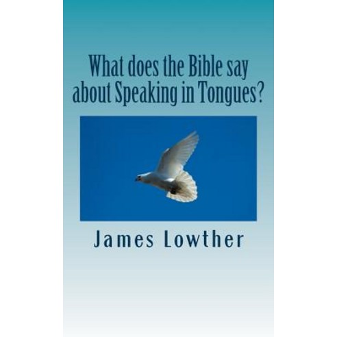 What Does the Bible Say about Speaking in Tongues? Paperback, Createspace Independent Publishing Platform