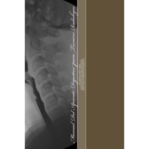Manual del Aparato Digestivo Para Tecnicos Radiologos Paperback, Createspace Independent Publishing Platform