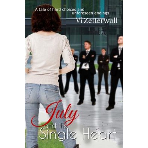 July and the Single Heart: A Tale of Hard Choices and Unforeseen Endings Paperback, Createspace