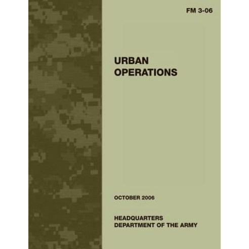 Urban Operations: FM 3-06: US Army Field Manual 3-06 Paperback, Createspace Independent Publishing Platform
