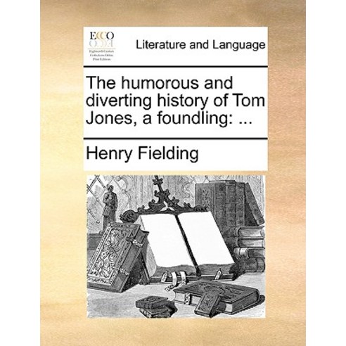 The Humorous and Diverting History of Tom Jones a Foundling Paperback, Gale Ecco, Print Editions