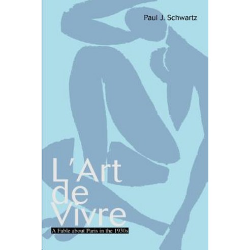 L''Art de Vivre: A Fable about Paris in the 1930s Paperback, iUniverse