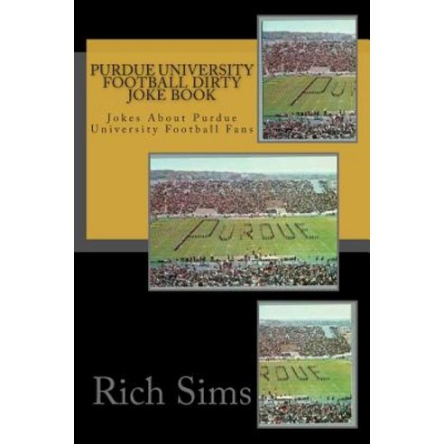 Purdue University Football Dirty Joke Book: Jokes about Purdue University Football Fans Paperback, Createspace Independent Publishing Platform