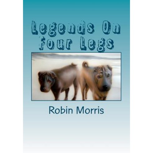 Legends on Four Legs: Dogs & Friends Paperback, Createspace Independent Publishing Platform