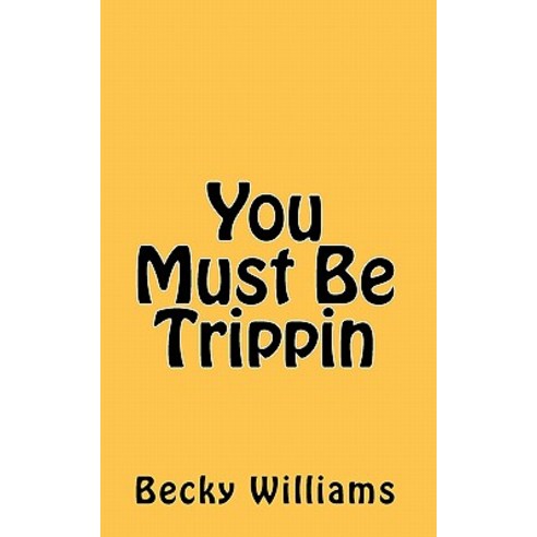 You Must Be Trippin Paperback, Createspace