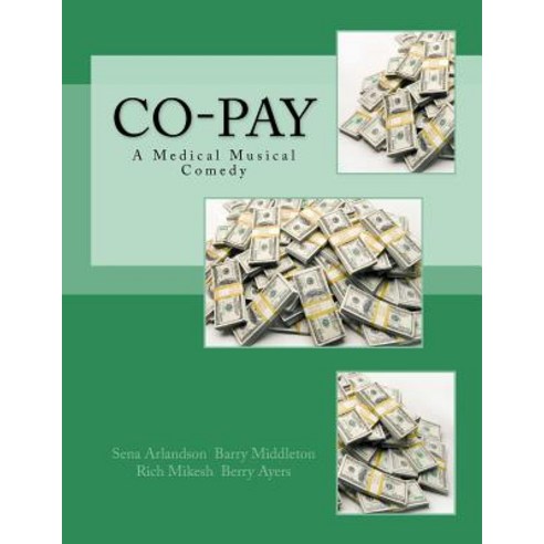Co-Pay: A Medical Musical Comedy Paperback, Createspace Independent Publishing Platform