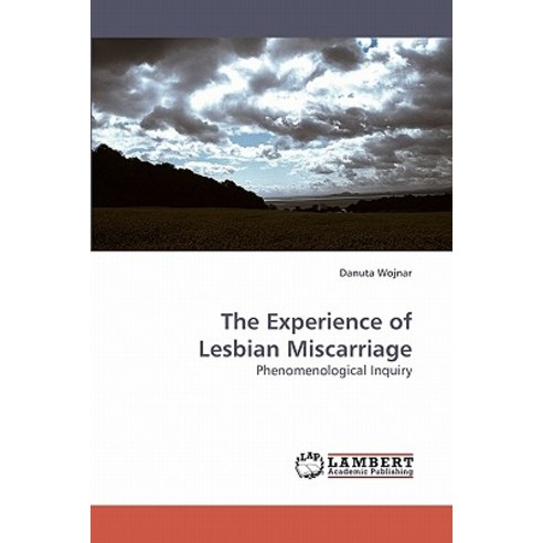 The Experience of Lesbian Miscarriage Paperback, LAP Lambert Academic Publishing