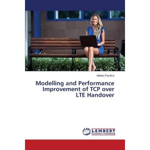 Modelling and Performance Improvement of TCP Over Lte Handover Paperback, LAP Lambert Academic Publishing