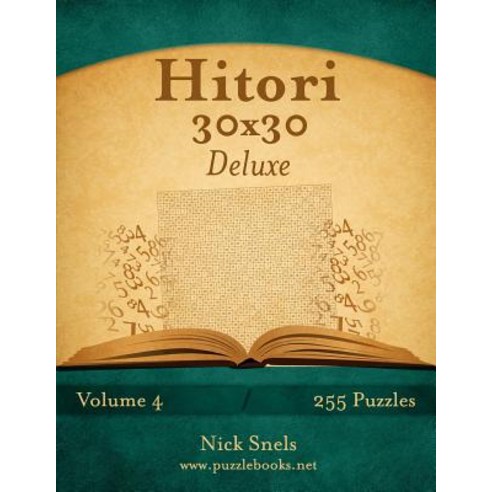 Hitori 30x30 Deluxe - Volume 4 - 255 Logic Puzzles Paperback, Createspace Independent Publishing Platform