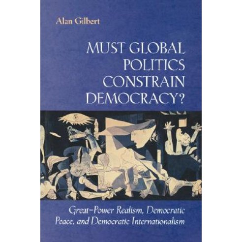 Must Global Politics Constrain Democracy?: Great-Power Realism Democratic Peace and Democratic Internationalism Paperback, Princeton University Press