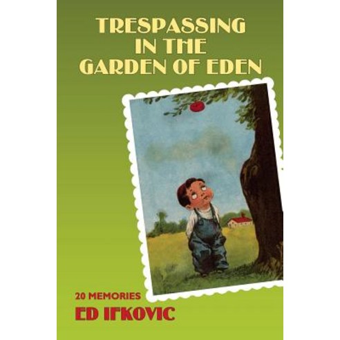 Trespassing in the Garden of Eden: 20 Memories Paperback, Createspace Independent Publishing Platform