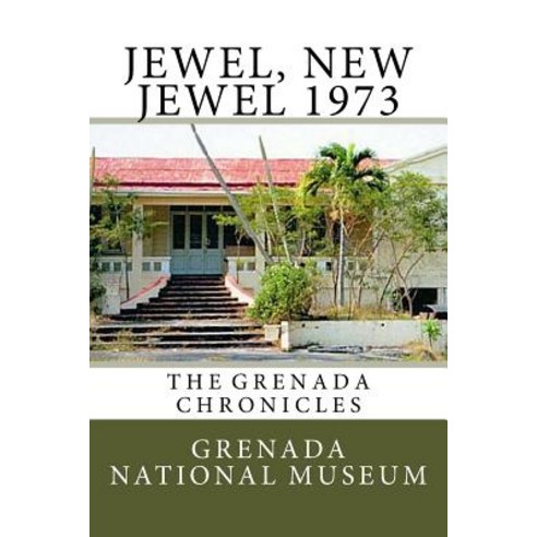 Jewel New Jewel 1973: The Grenada Chronicles Paperback, Createspace Independent Publishing Platform