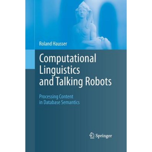 Computational Linguistics and Talking Robots: Processing Content in Database Semantics Paperback, Springer