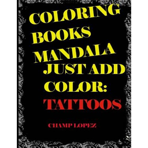 Coloring Books Mandala Just Add Color: Tattoos: Coloring Books Mandala ...