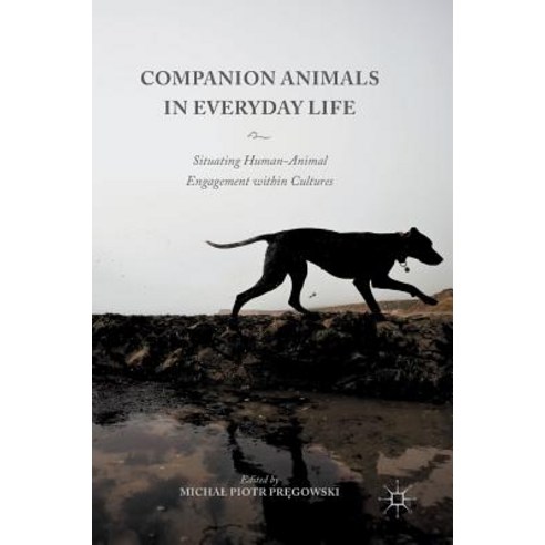 Companion Animals in Everyday Life: Situating Human-Animal Engagement Within Cultures Hardcover, Palgrave MacMillan