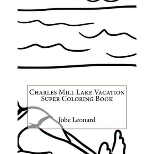 Charles Mill Lake Vacation Super Coloring Book Paperback, Createspace Independent Publishing Platform