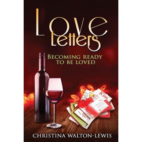 Love Letters: (How to Become Ready to Be Loved) Paperback, Createspace Independent Publishing Platform