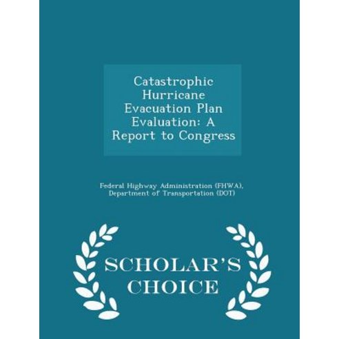 Catastrophic Hurricane Evacuation Plan Evaluation: A Report to Congress - Scholar''s Choice Edition Paperback