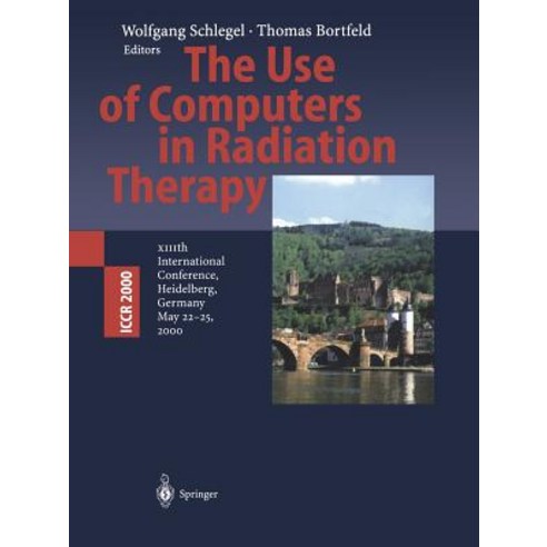 The Use of Computers in Radiation Therapy: XIIIth International Conference Heidelberg Germany May 22-25 2000 Paperback, Springer
