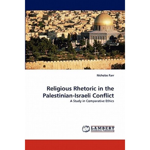 Religious Rhetoric in the Palestinian-Israeli Conflict Paperback, LAP Lambert Academic Publishing