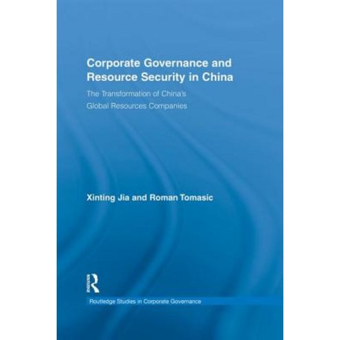 Corporate Governance and Resource Security in China: The Transformation of China''s Global Resources Companies Paperback, Routledge