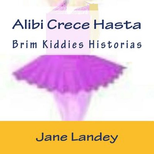 Alibi Crece Hasta: Brim Kiddies Historias Paperback, Createspace Independent Publishing Platform