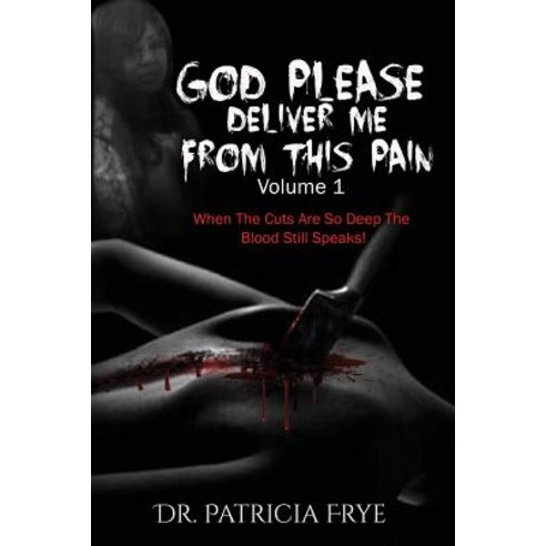 God Please Deliver Me from This Pain Paperback, Createspace Independent Publishing Platform