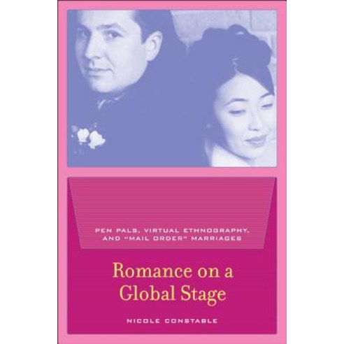 Romance on a Global Stage: Pen Pals Virtual Ethnography and "Mail Order" Marriages Paperback, University of California Press