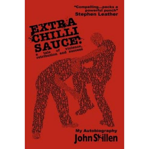 Extra Chilli Sauce: A Tale of Violence Retribution and Success Paperback, Createspace Independent Publishing Platform