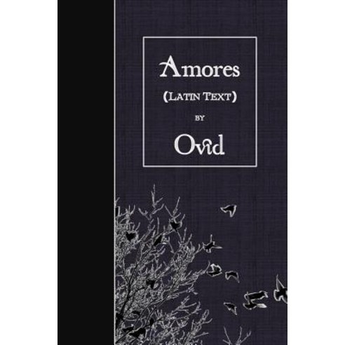 Amores: Latin Text Paperback, Createspace Independent Publishing Platform