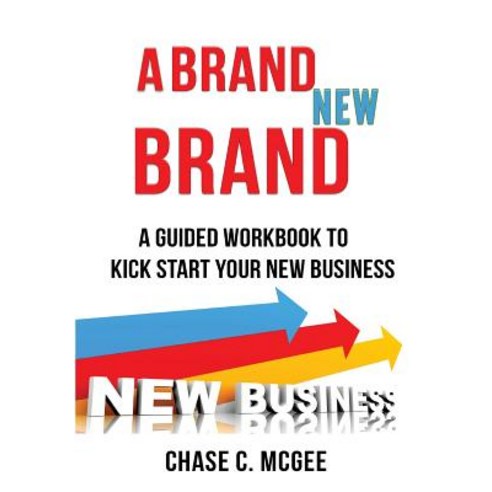 A Brand New Brand: A Guided Workbook to Kick Start Your New Business Paperback, Createspace Independent Publishing Platform