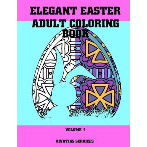 Elegant Easter Adult Coloring Book: Volume 3 Paperback, Createspace Independent Publishing Platform