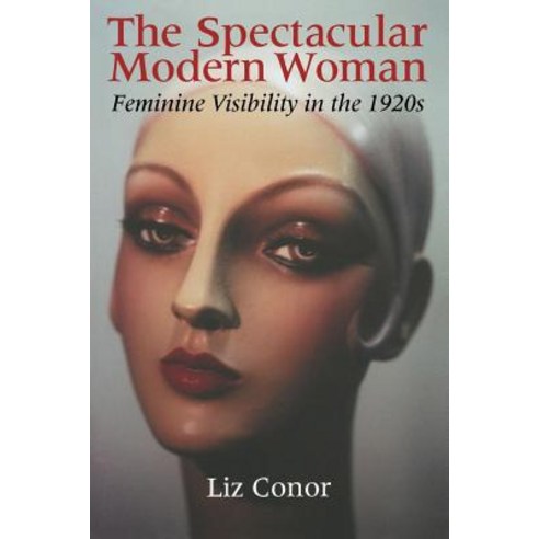 The Spectacular Modern Woman: Feminine Visibility in the 1920s Paperback, Indiana University Press