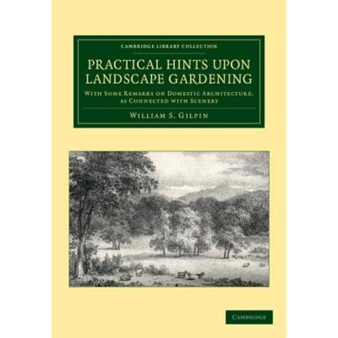 Practical Hints Upon Landscape Gardening:"With Some Remarks on Domestic Architecture as Connec..., Cambridge University Press