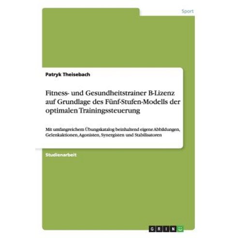 Fitness- Und Gesundheitstrainer B-Lizenz Auf Grundlage Des Funf-Stufen-Modells Der Optimalen Trainingssteuerung Paperback, Grin Publishing